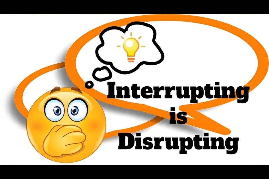 interrupting is disrupting